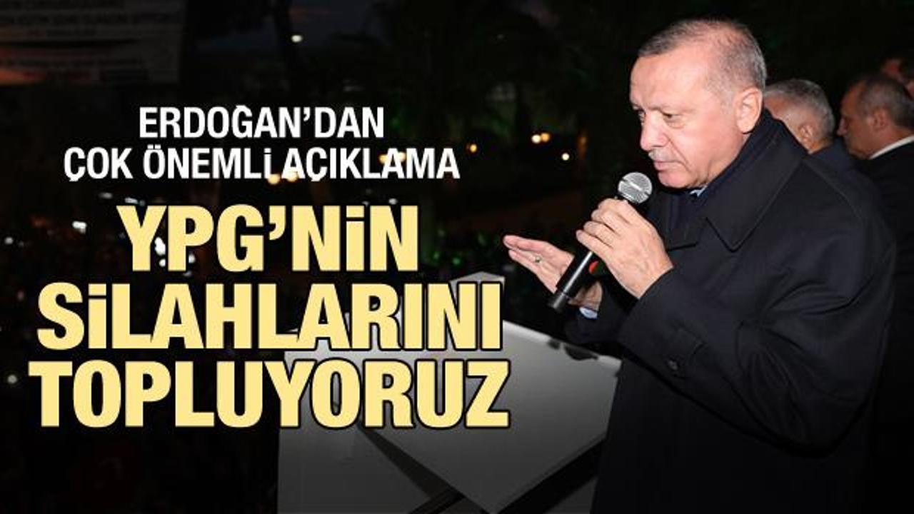 Cumhurbaşkanı Erdoğan: YPG'nin silahlarını topluyoruz