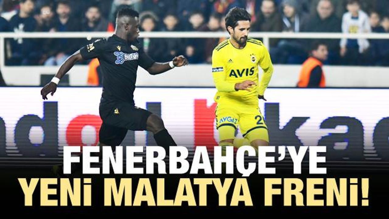 Fenerbahçe'ye Yeni Malatya freni!