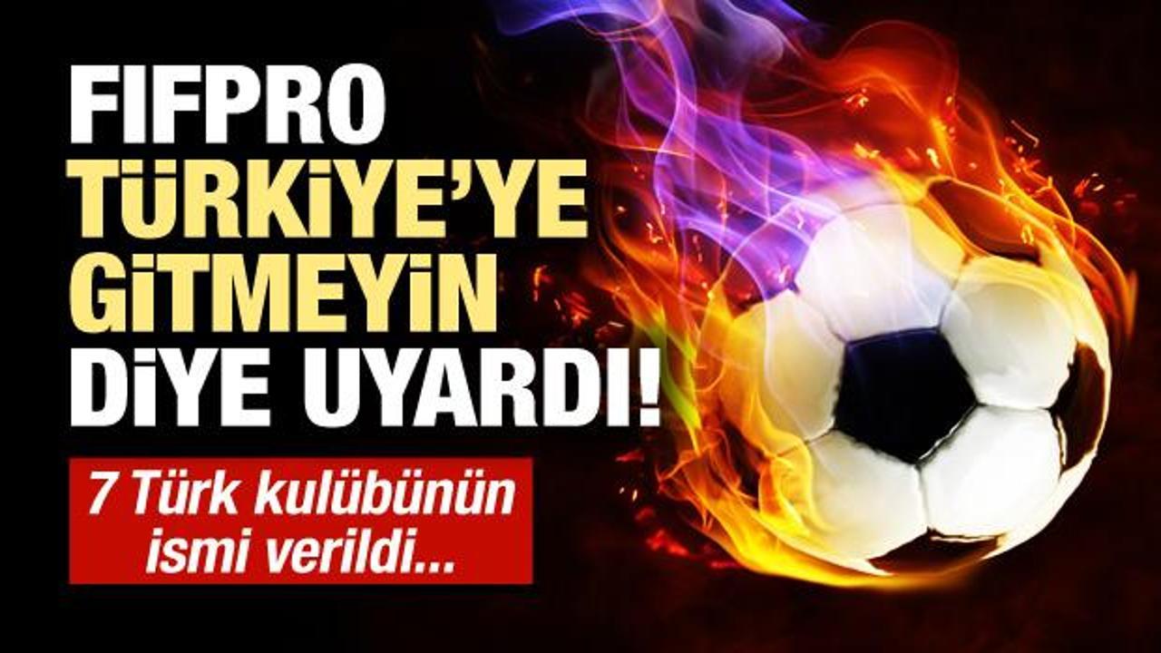 Futbolculara Türkiye'ye gitmeyin uyarısı!