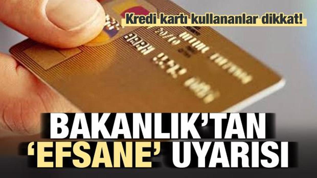Kredi kartı kullananlar dikkat! Bakanlık'tan 'Efsane' uyarası