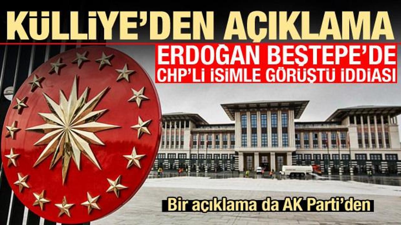 Külliye'den 'Erdoğan CHP'li isimle görüştü' iddiasına ilişkin açıklama