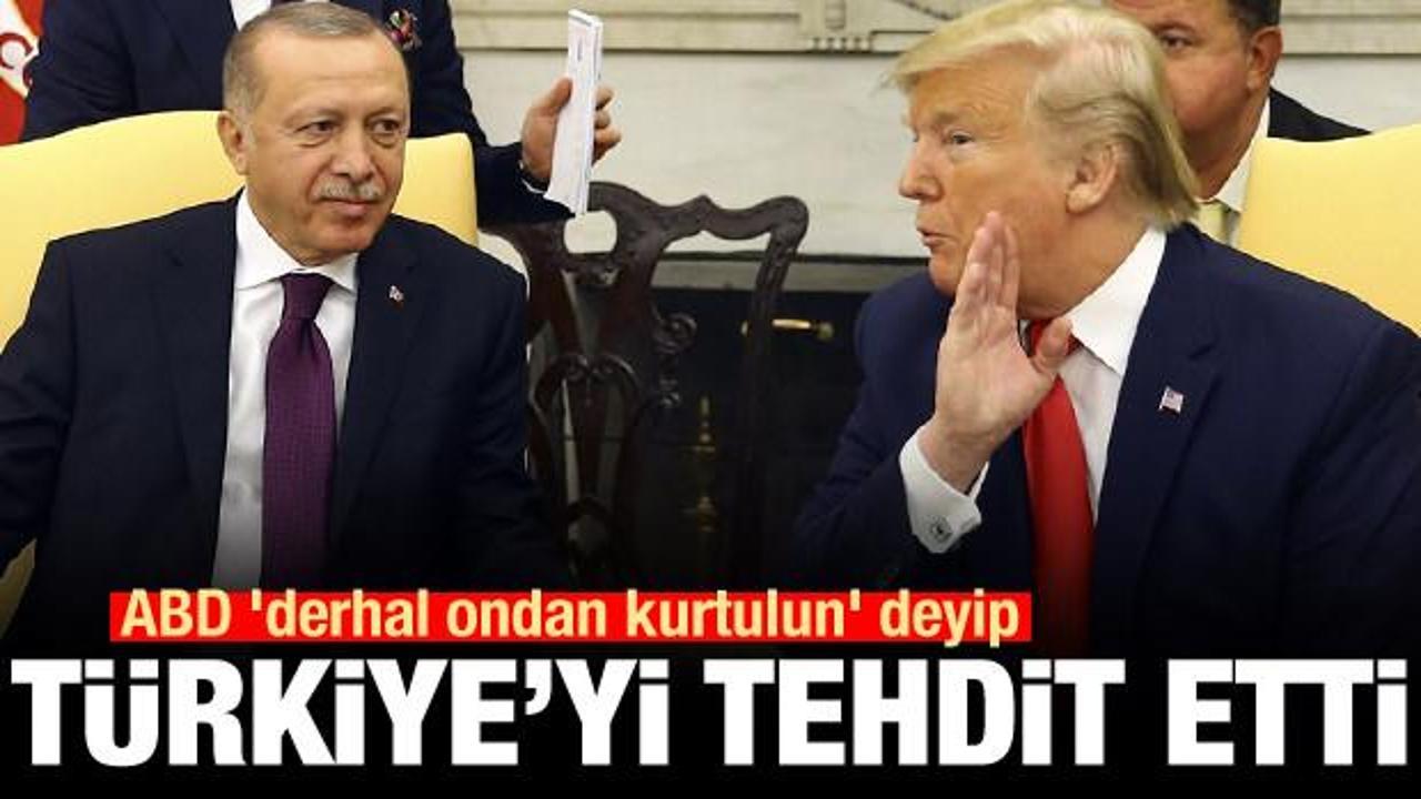 ABD 'derhal ondan kurtulun' deyip Türkiye'yi tehdit etti