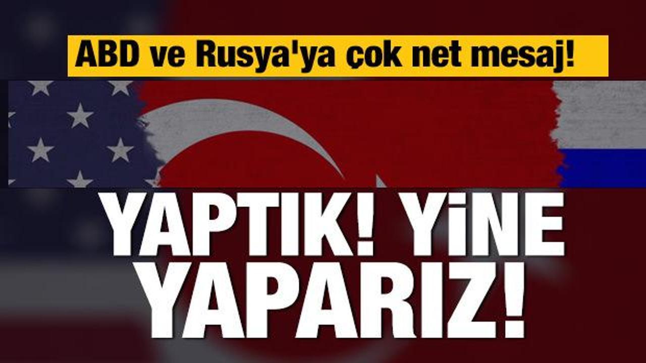                           Türkiye'den ABD ve Rusya'ya rest: Yaptık yine yaparız                            