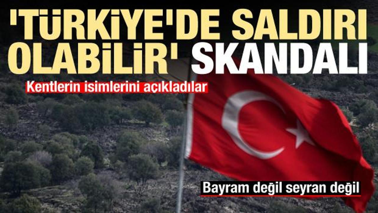 'Türkiye'de saldırı olabilir' uyarısı! Kentlerin isimlerini açıkladı