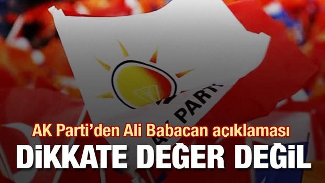 AK Parti'den Ali Babacan açıklaması: Dikkate değer bulmadık