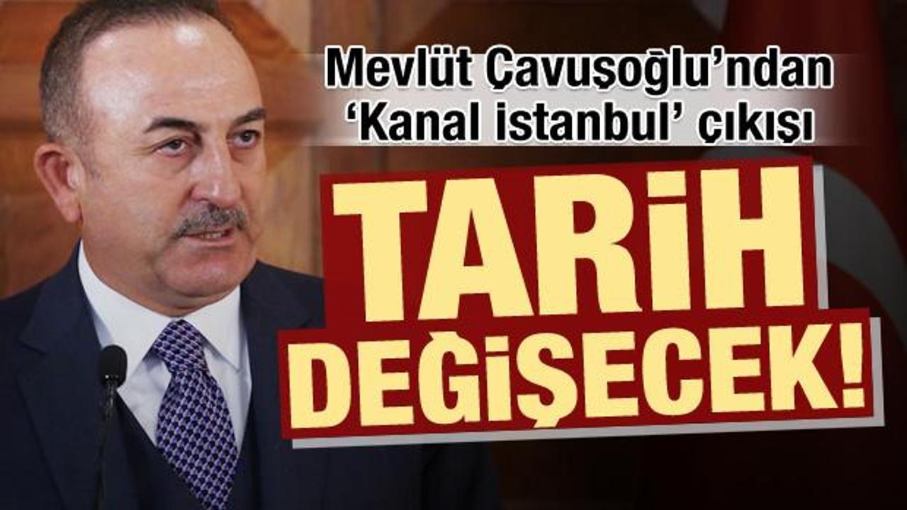 Bakan Çavuşoğlu'ndan Kanal İstanbul çıkışı!