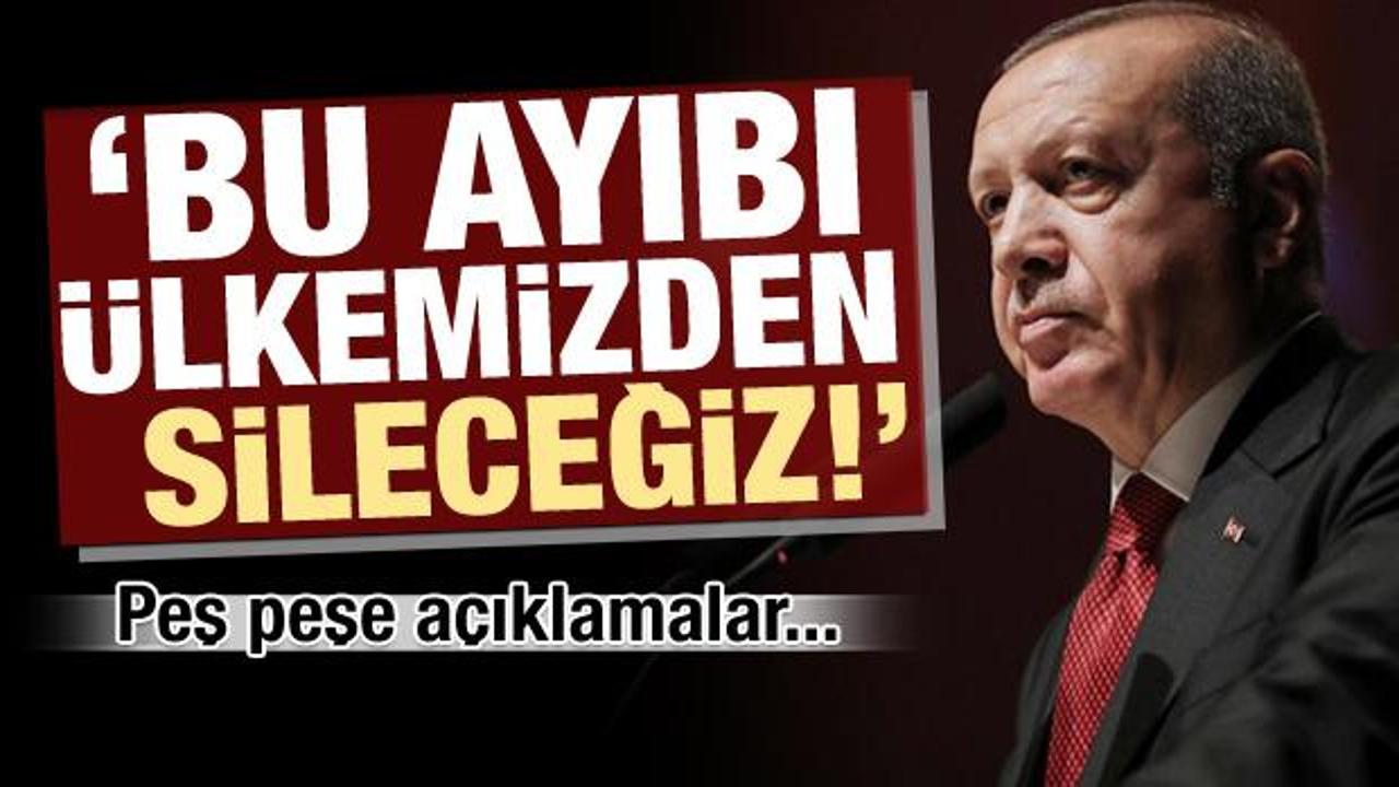 Peş peşe açıklamalar! Erdoğan: Bu ayıbı ülkemizden sileceğiz