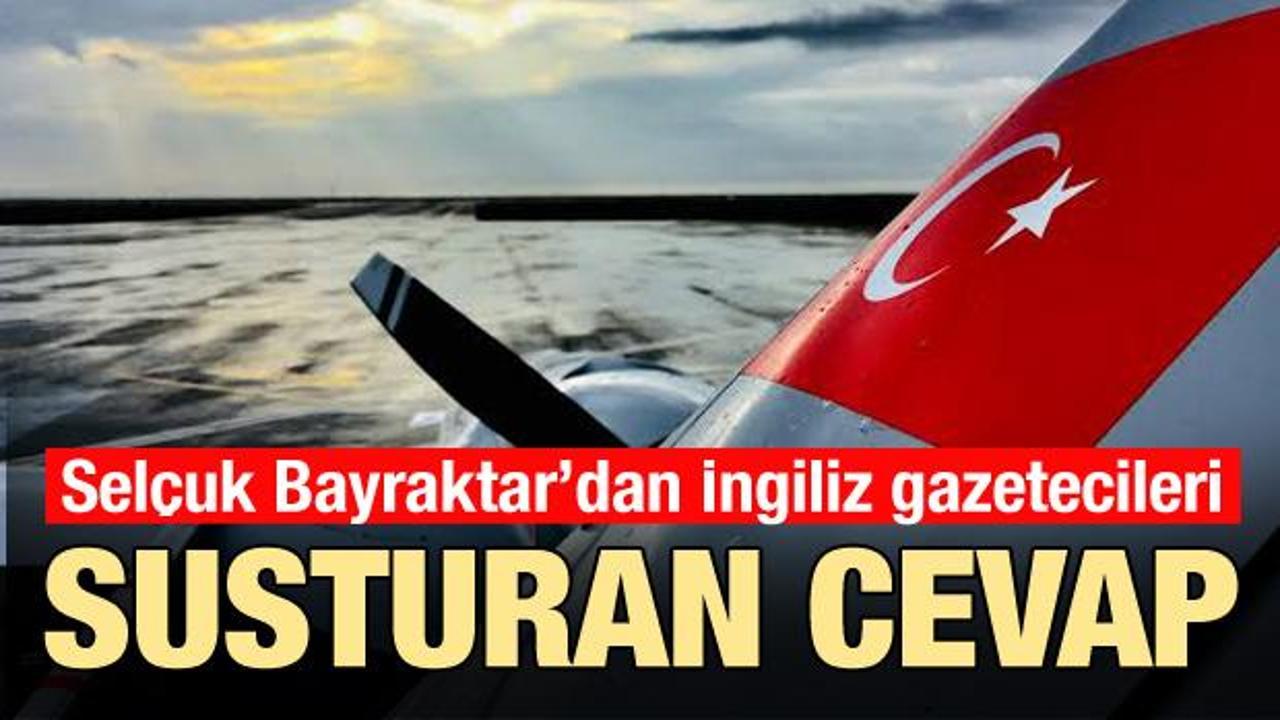 Sel&ccedil;uk Bayraktar'dan İngiliz gazeteciye m&uuml;thiş cevap