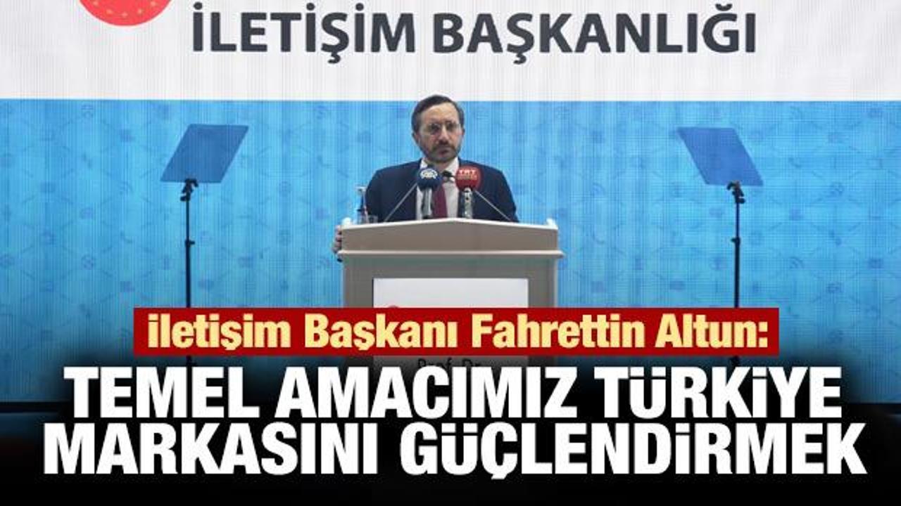 Altun: Temel amacımız Türkiye markasını güçlendirmek