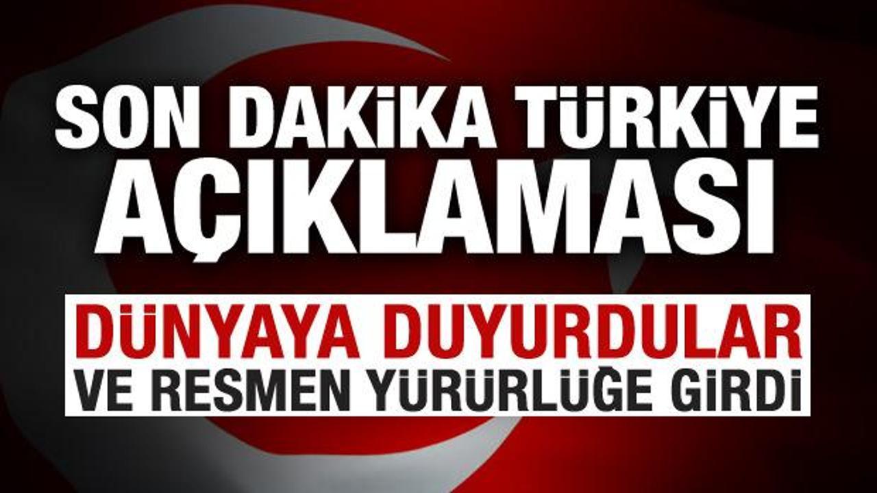 Son dakika Türkiye açıklaması: Resmen yürürlüğe girdi