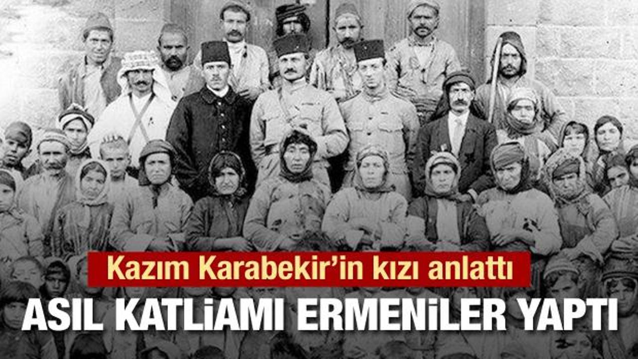 Timsal Karabekir: Asıl katliamı  Ermeniler yaptı