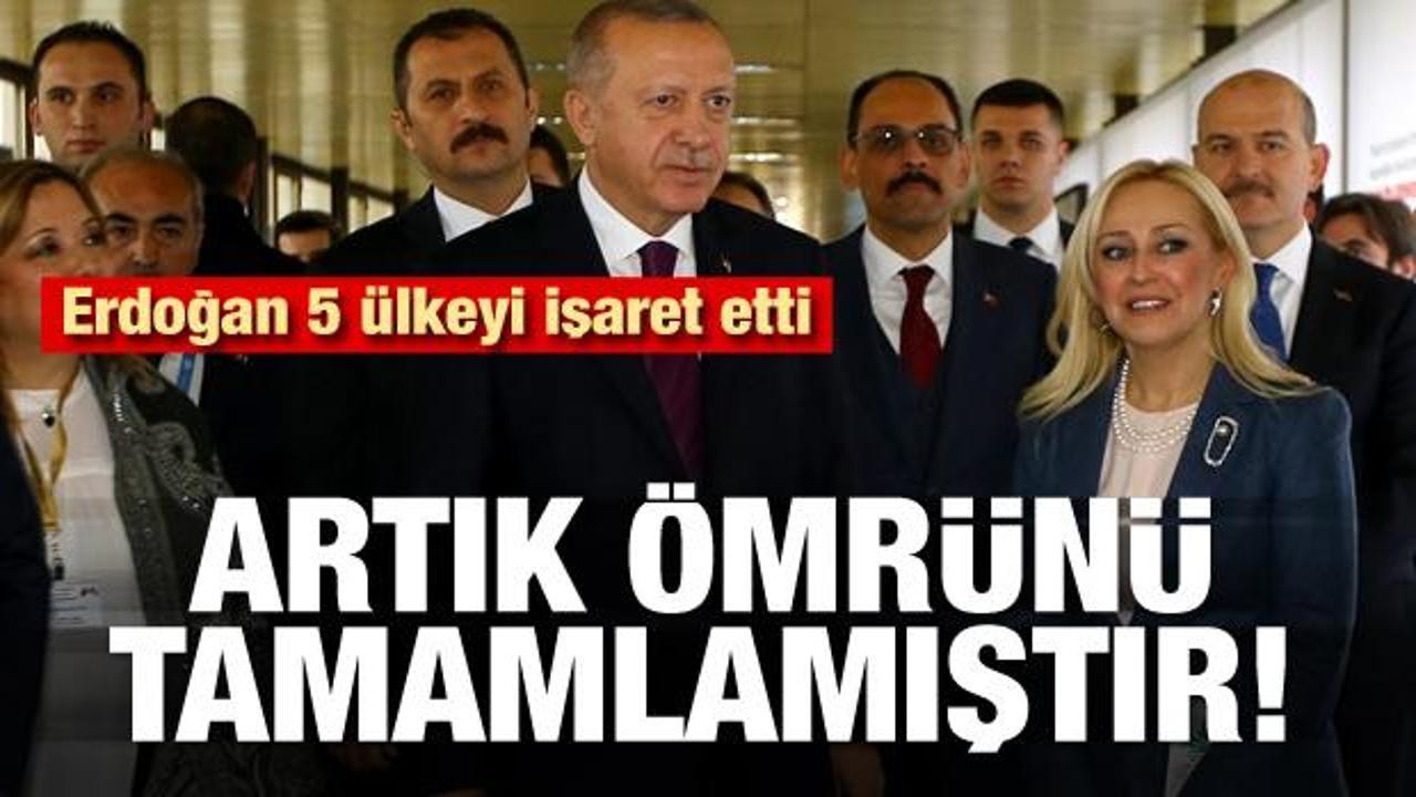 Erdoğan 5 &uuml;lkeyi işaret etti: Artık &ouml;mr&uuml;n&uuml; tamamlamıştır