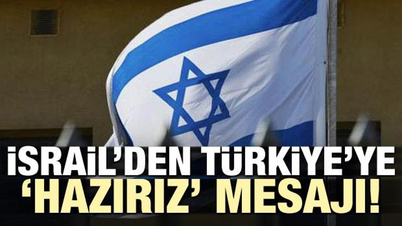 İsrail'den Türkiye'ye 'hazırız' mesajı