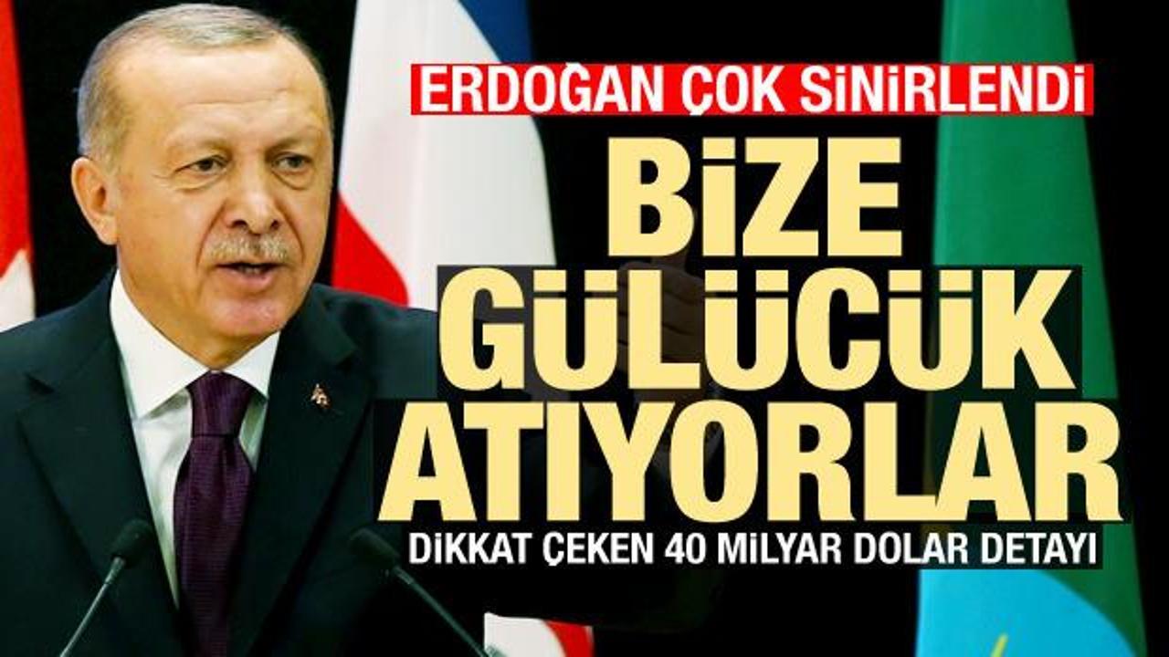 Erdoğan kürsüde çok sinirlendi: Bize gülücük atıyorlar! 40 milyar dolar detayı
