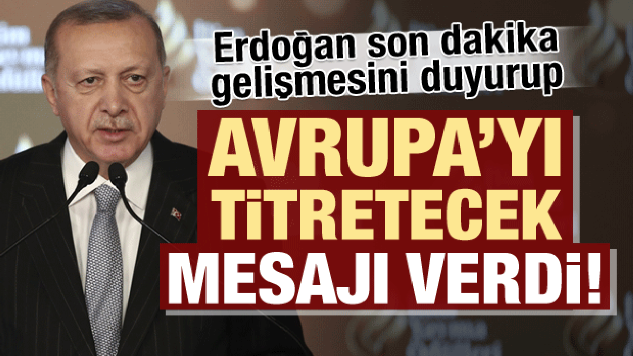Erdoğan net rakam söyleyip Avrupa'yı titretecek mesajı verdi!