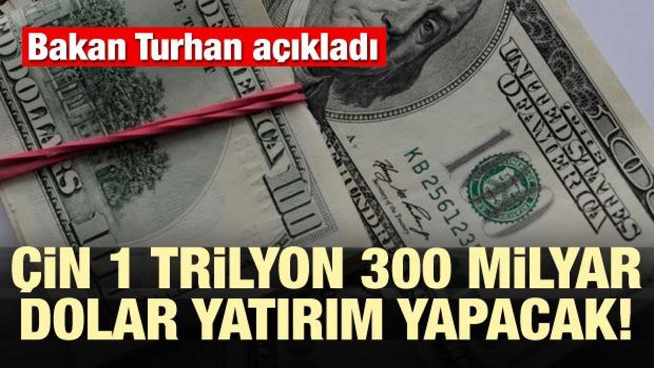 Bakan Turhan açıkladı! Çin 1 trilyon dolar yatırım yapacak