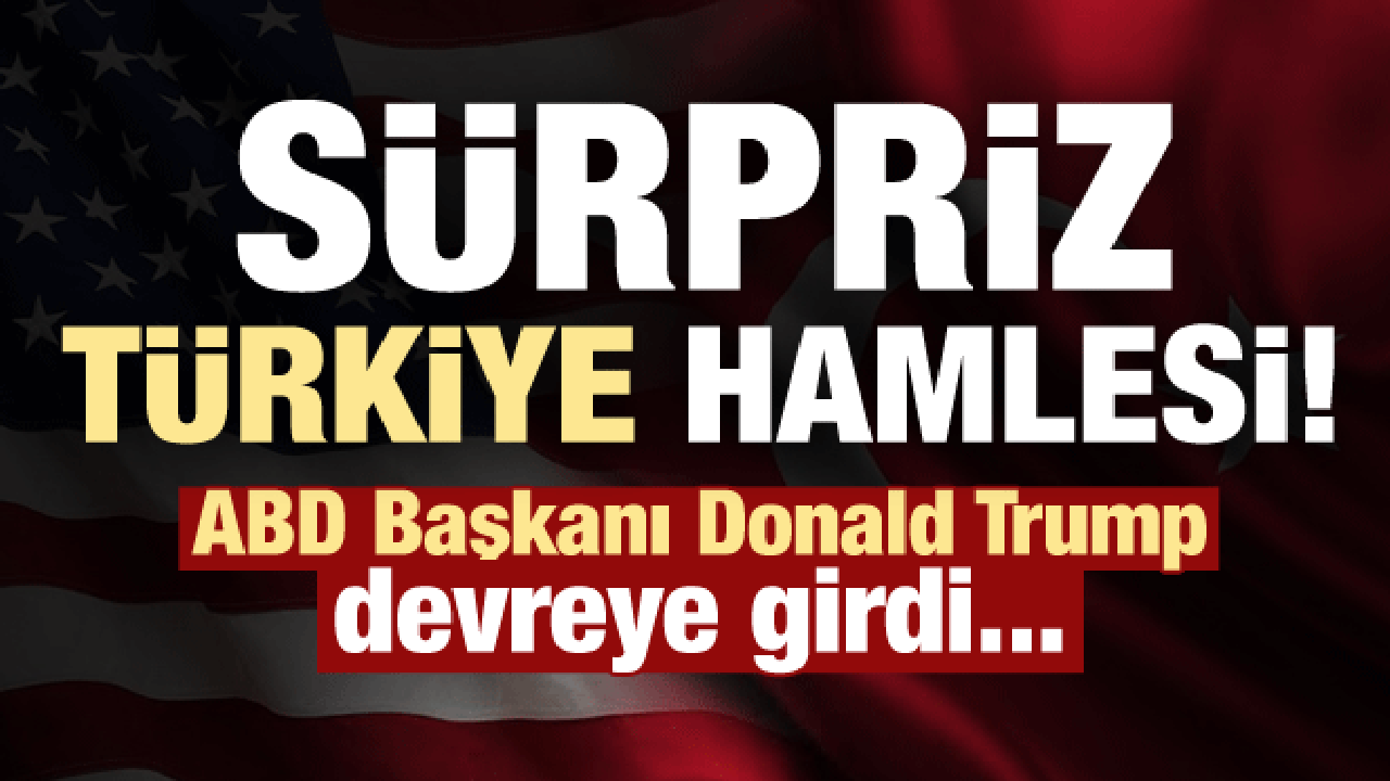 Trump, Türkiye için devreye girdi! Sürpriz yaptırım hamlesi