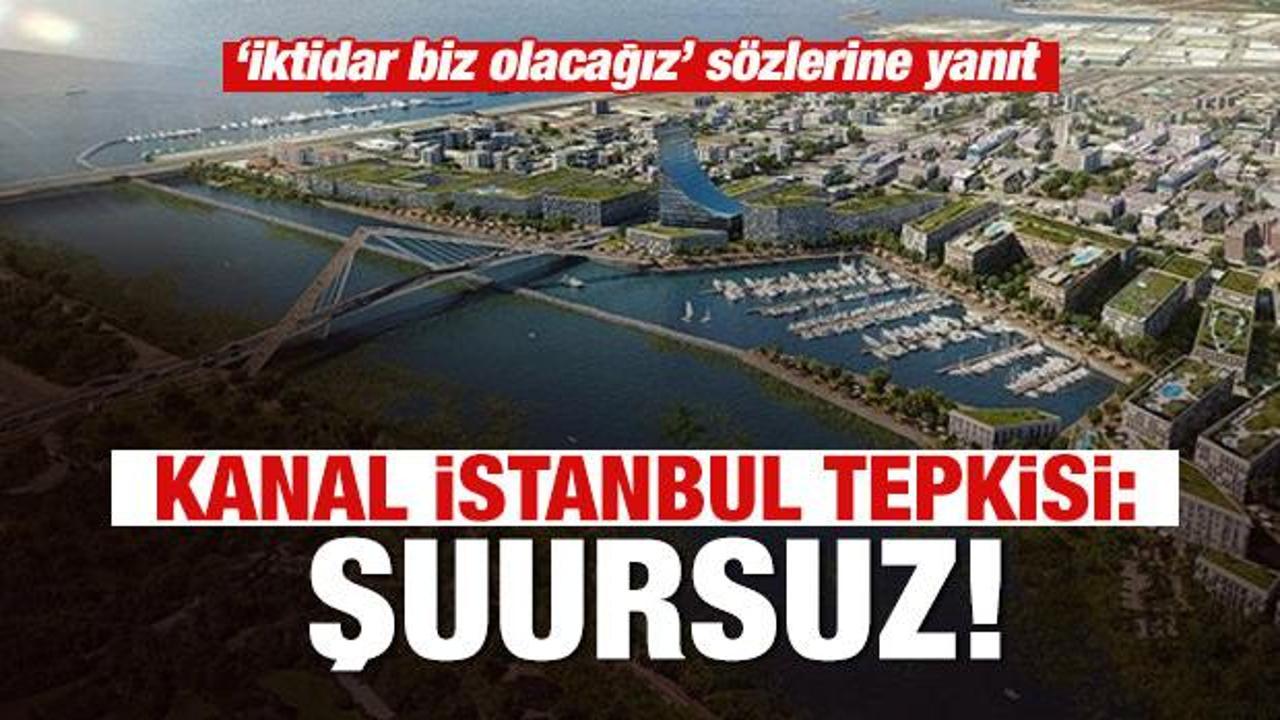 Son dakika: Kanal İstanbul'a karşı çıkanlara 'şuursuz' tepkisi