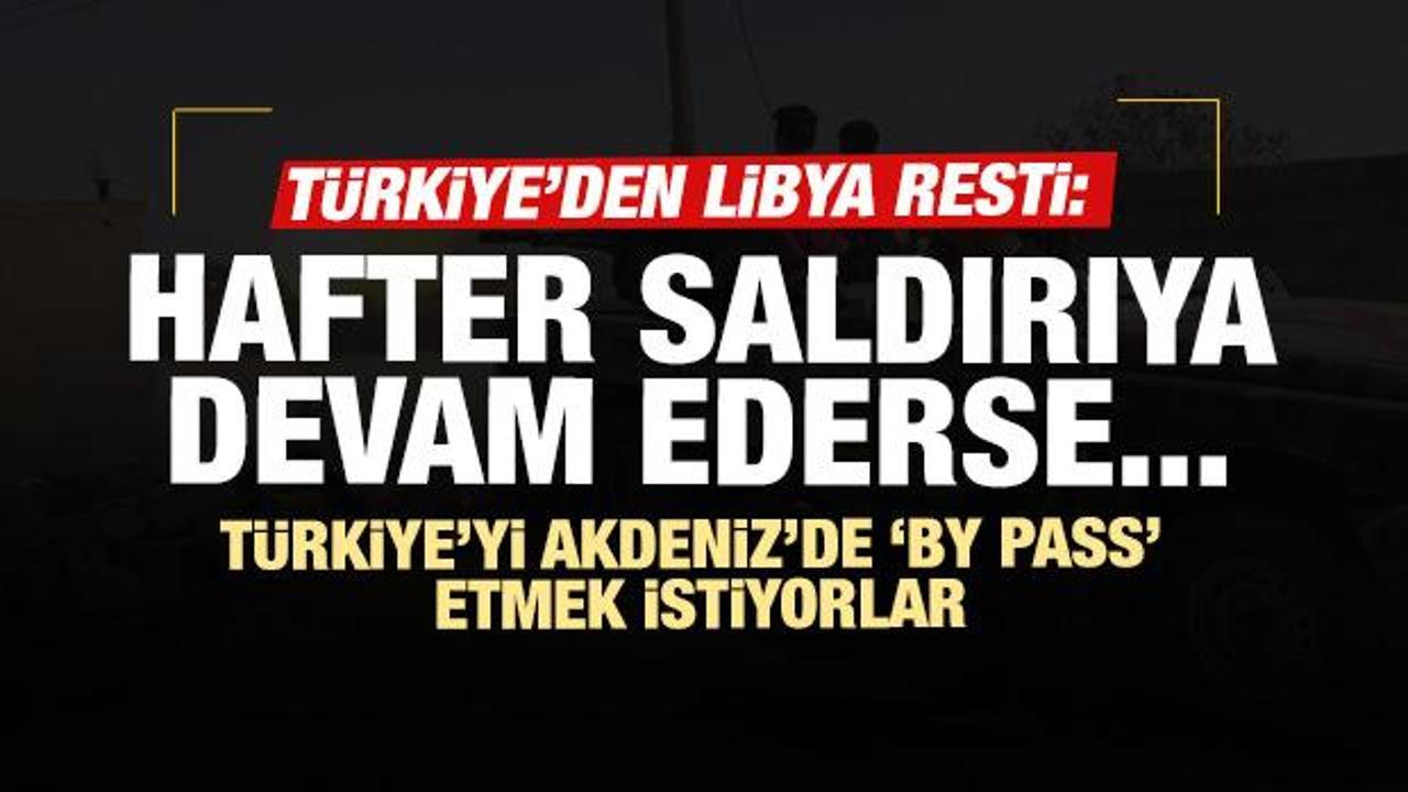 Türkiye'den 'Libya' resti: Hafter saldırılara devam ederse...                            