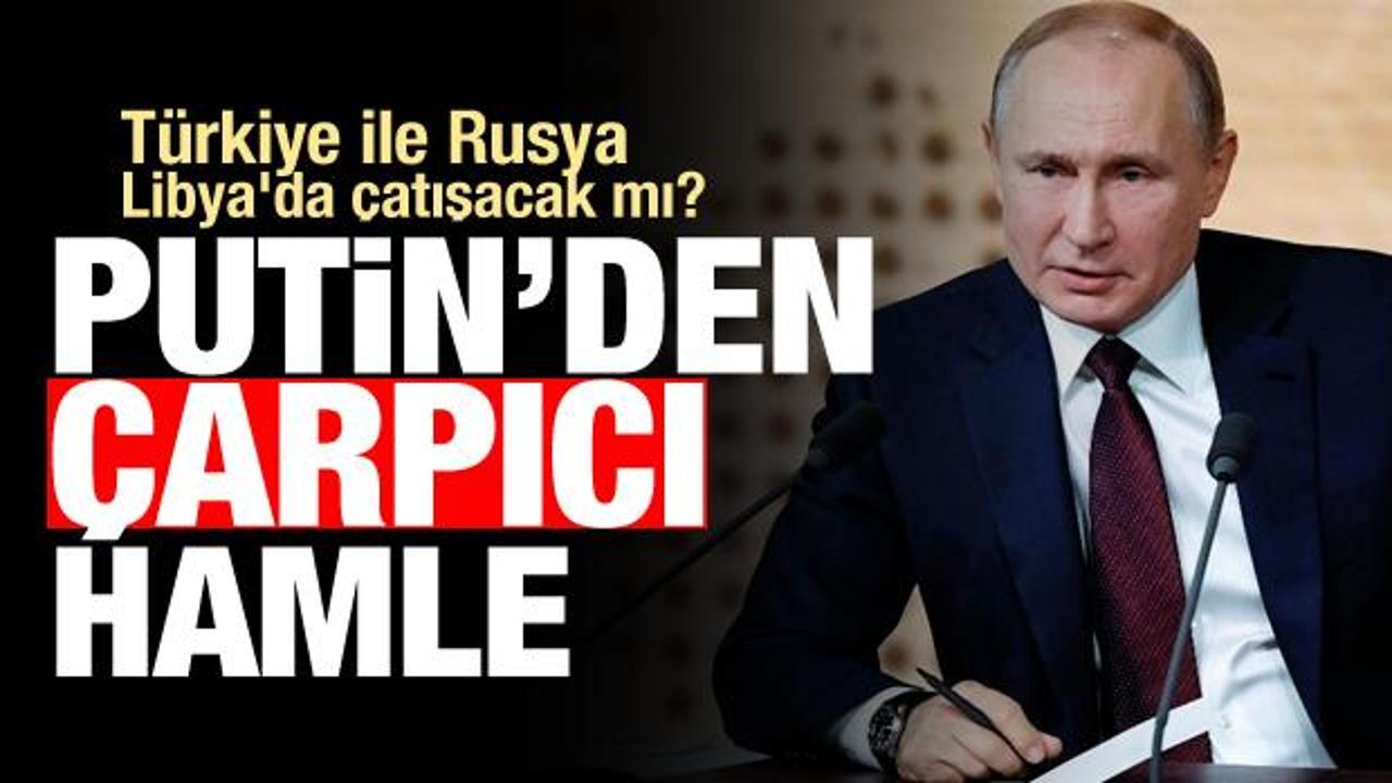 Türkiye ile Rusya Libya'da çatışacak mı? Putin'den çarpıcı hamle