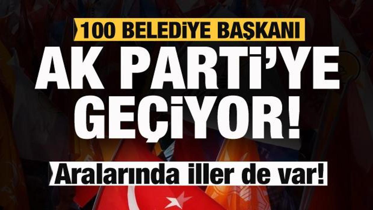 100 belediye başkanı AK Parti’ye geçecek! Aralarında iller de var