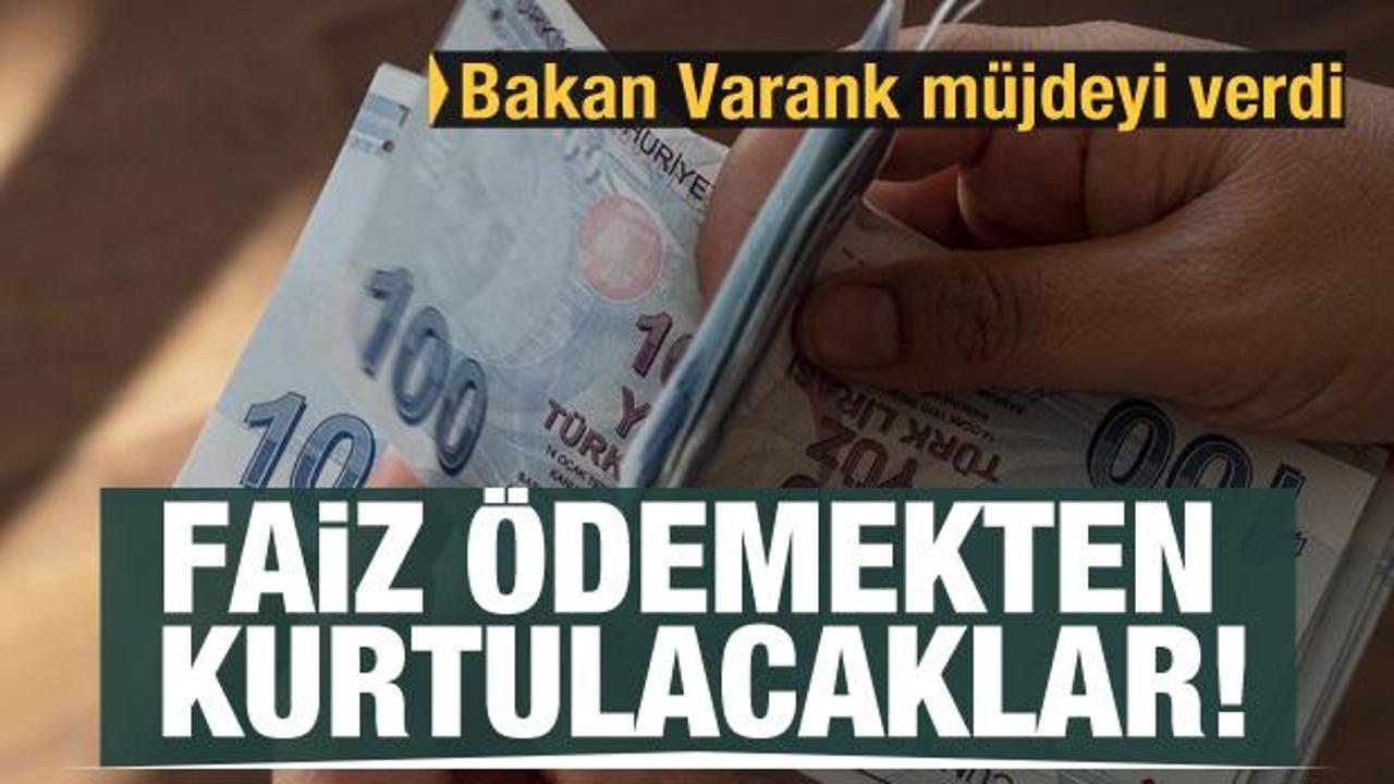 Bakan Varank'tan m&uuml;jde! Faiz &ouml;demekten kurtulacaklar
