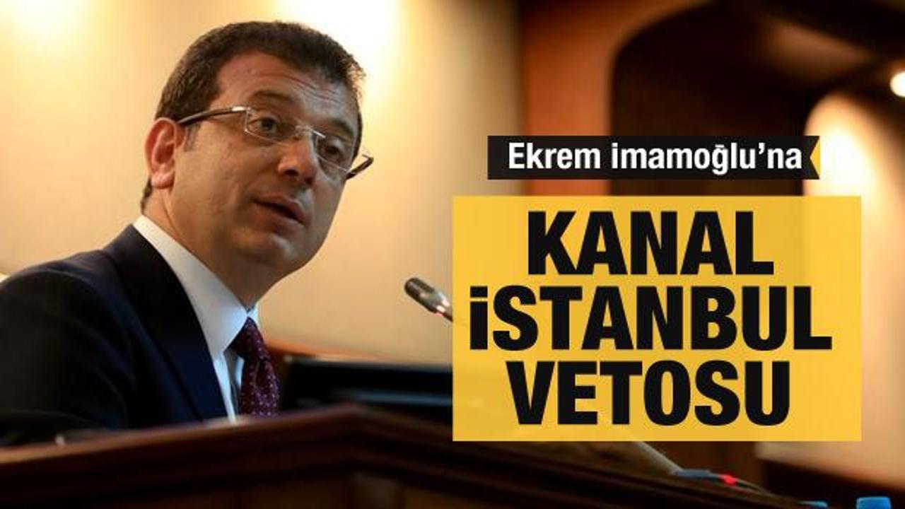 İmamoğlu'na 'Kanal İstanbul' vetosu