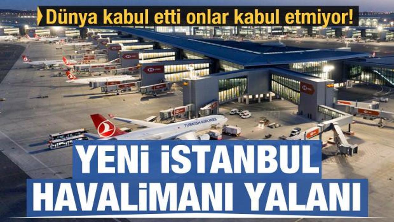 Yeni İstanbul Havalimanı yalanı! Kabul edemiyorlar