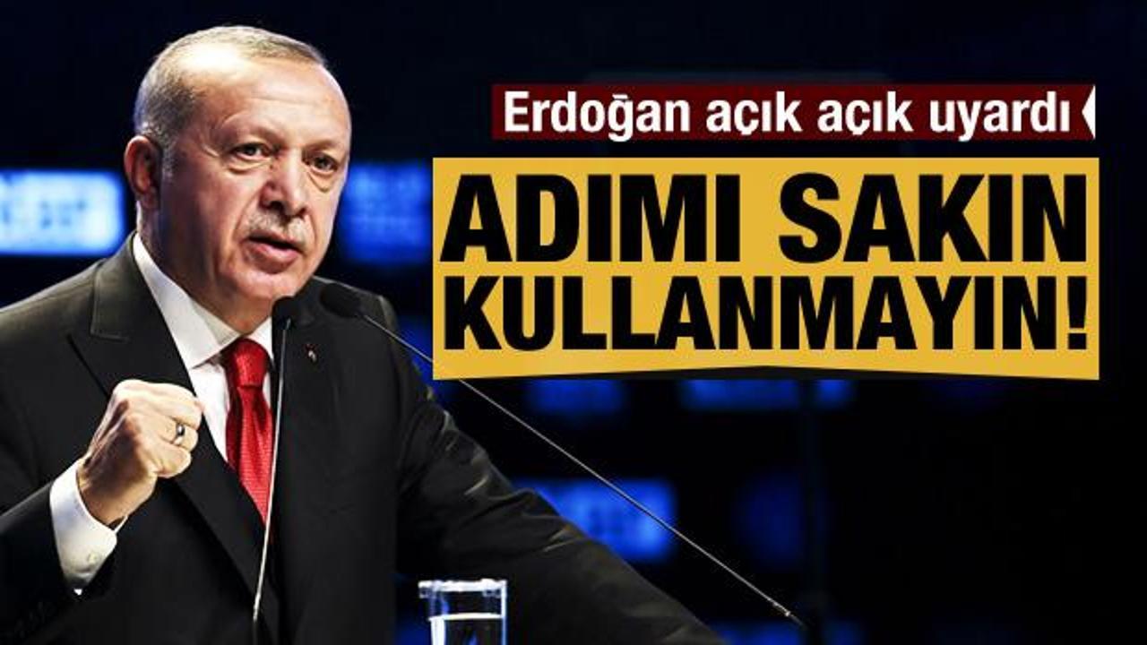 Erdoğan açık açık uyardı! "Adımı kullanmayın"