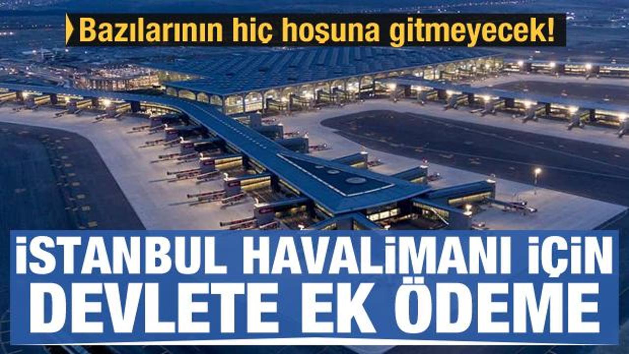 İstanbul Havalimanı için ek ödeme! Devlete büyük kazanç