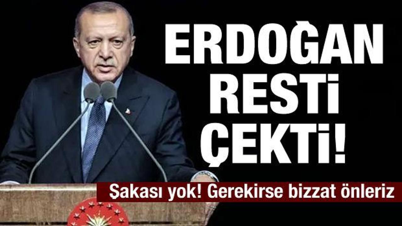 Son dakika: Erdoğan resti çekti! 'Gerekirse bizzat önleriz'