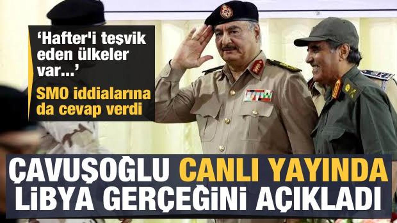 Mevlüt Çavuşoğlu canlı yayında Libya gerçeğini anlattı!