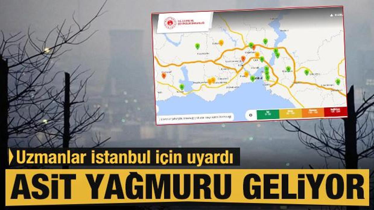Uzmanlardan son dakika uyarısı: istanbul'da asit yağmuru...