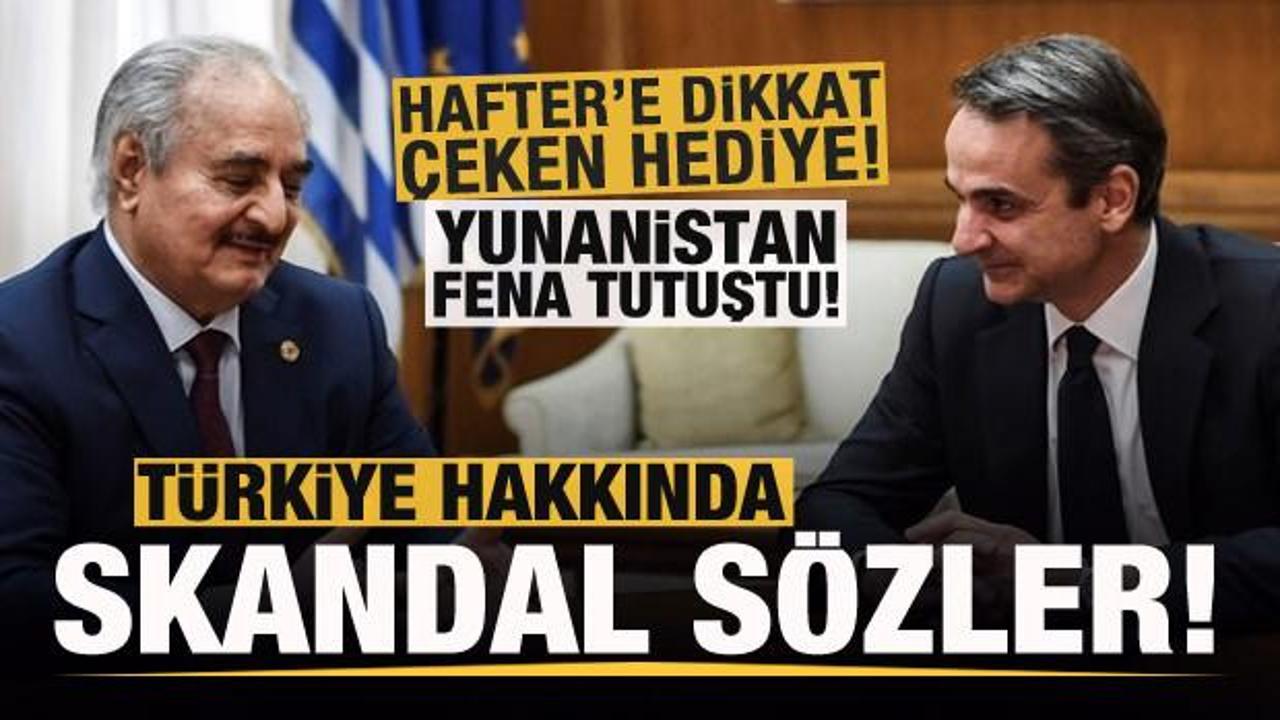 Yunanistan'da skandal sözler! Hafter'e dikkat çeken hediye