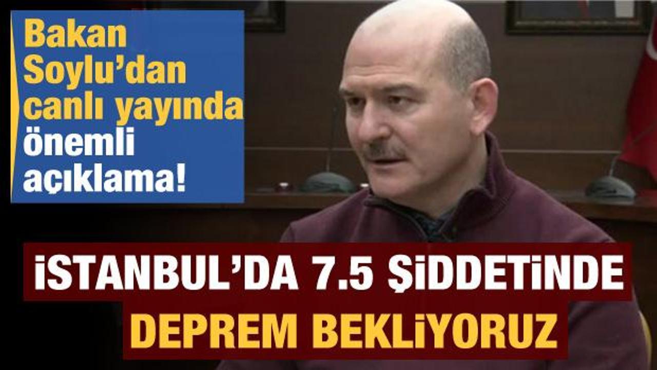 Bakan Soylu a&ccedil;ıkladı: İstanbul'da 7.5 şiddetinde deprem bekliyoruz