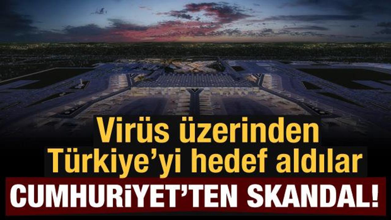 Cumhuriyet Gazetesi virüs üzerinden Türkiye'yi hedef aldı