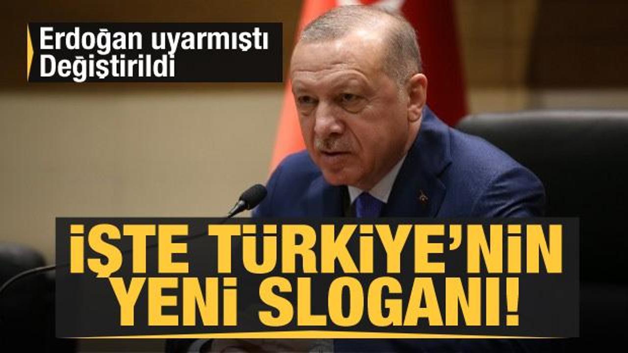 Erdoğan uyarmıştı, değiştirildi! İşte Türkiye'nin yeni sloganı