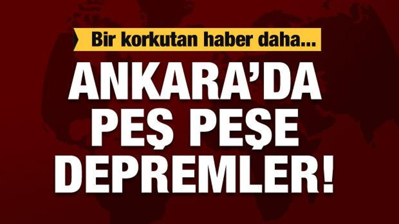 Son dakika: Ankara'da peş peşe depremler