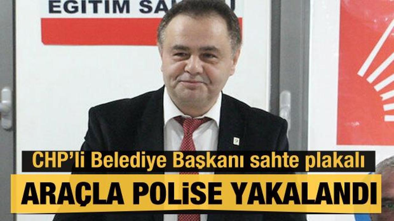 CHP’li Belediye Başkanı sahte plakalı araçla yakalandı