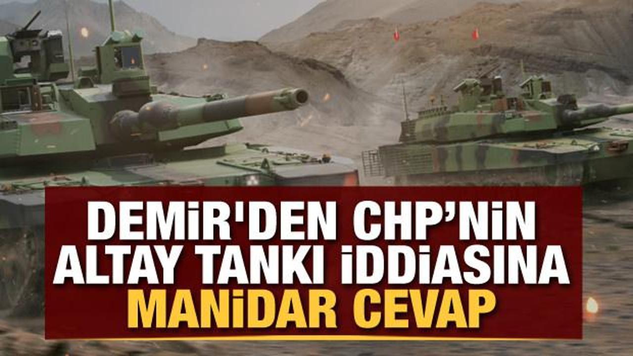 Demir'den CHP’nin Altay tankı iddiasına manidar cevap