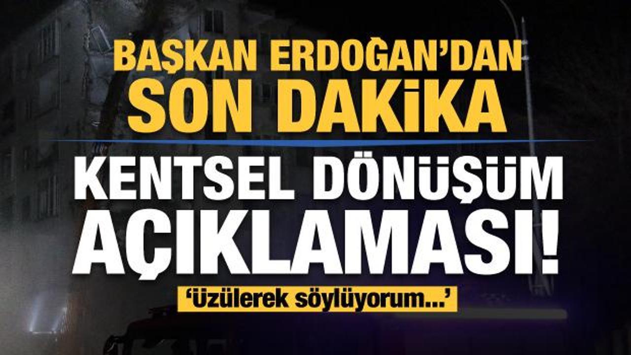 Erdoğan'dan İstanbul için kentsel dönüşüm açıklaması: Üzülerek söylüyorum...