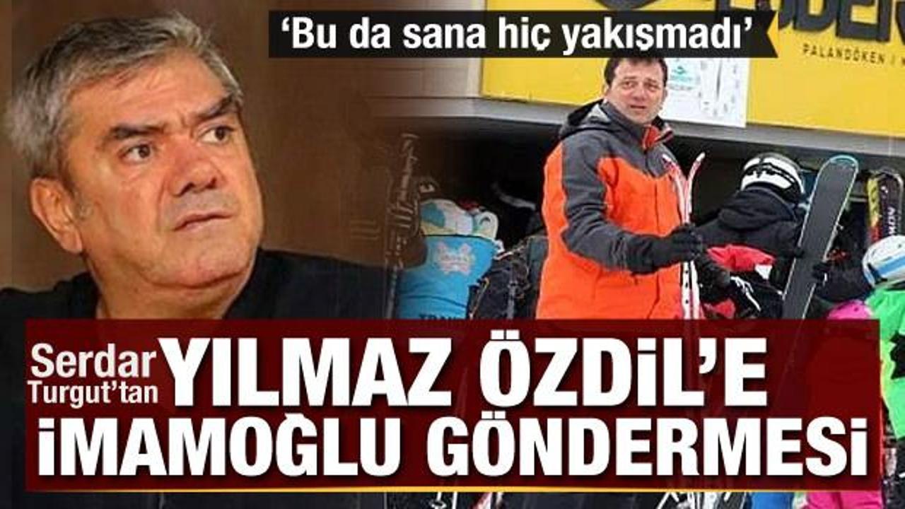 Serdar Turgut'tan Yılmaz &Ouml;zdil'e İmamoğlu g&ouml;ndermesi