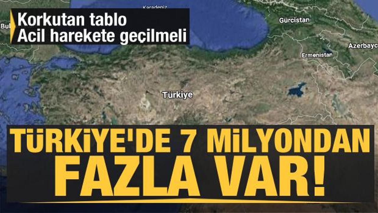 Türkiye'de 7 milyondan fazla var! Korkutan tablo acil harekete geçilmeli