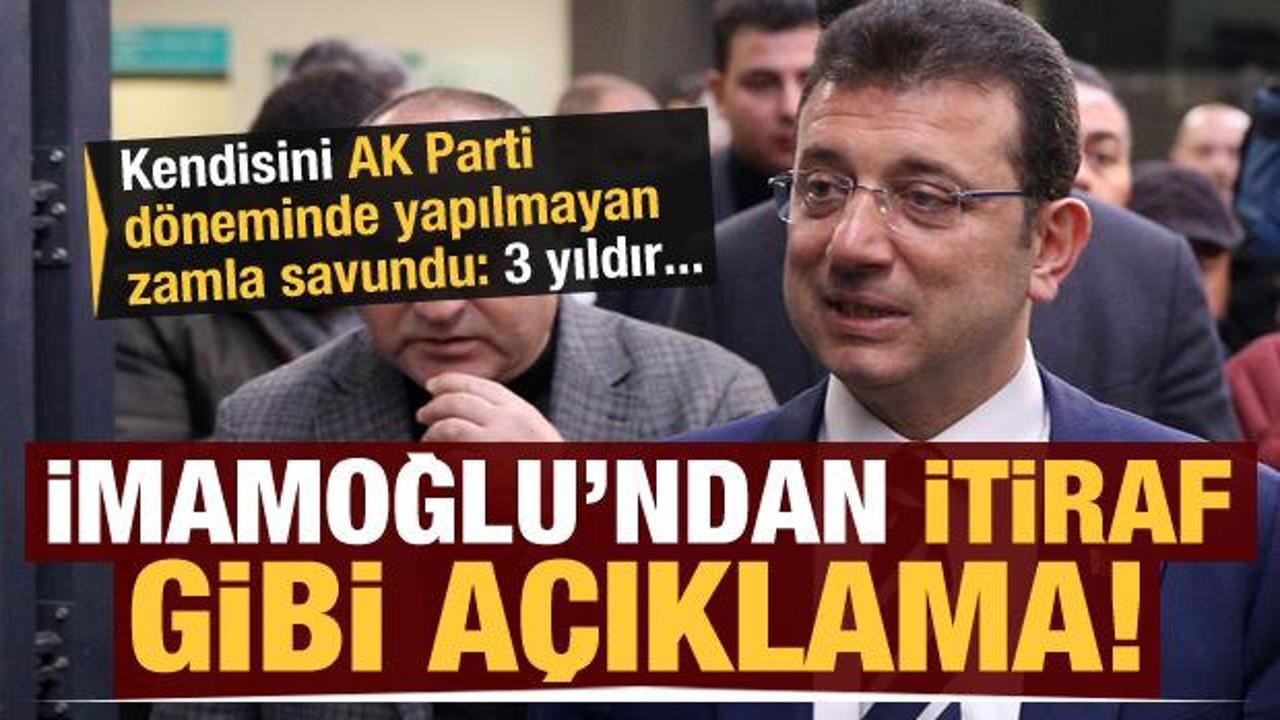 İmamoğlu'ndan itiraf gibi açıklama! AK Parti döneminde yapılmayan zamla kendini savundu!