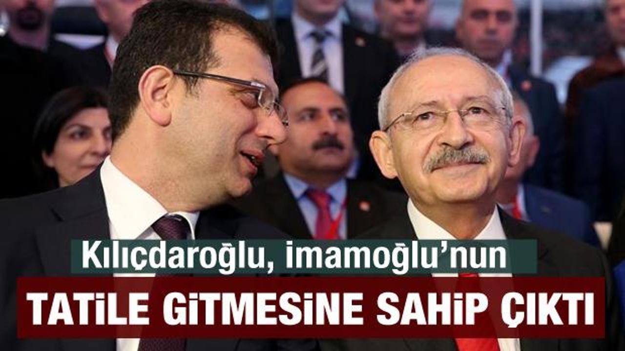 Kılıçdaroğlu, İmamoğlu'nun tatile gitmesine sahip çıktı