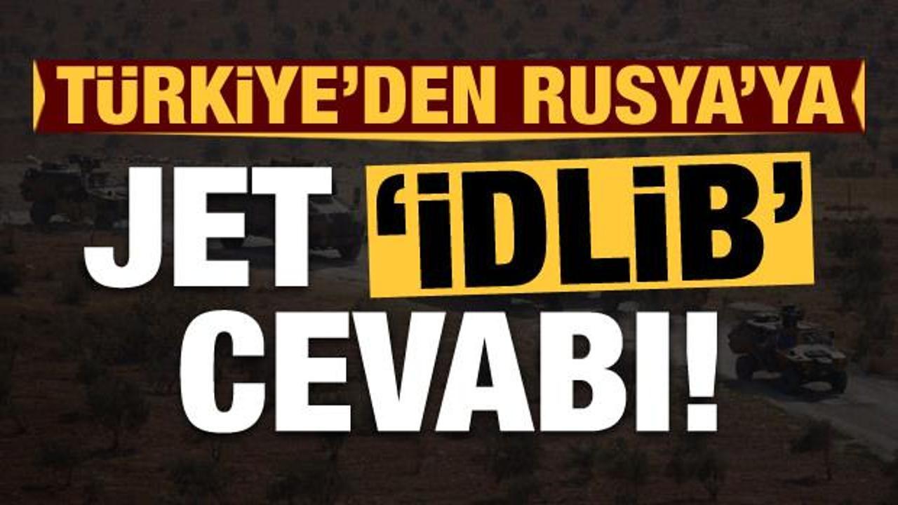Türkiye'den Rusya'ya jet 'İdlib' cevabı