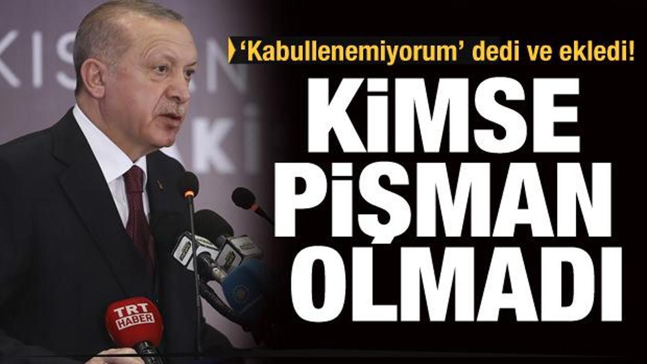 Erdoğan duyurdu: Kimse pişman olmadı!
