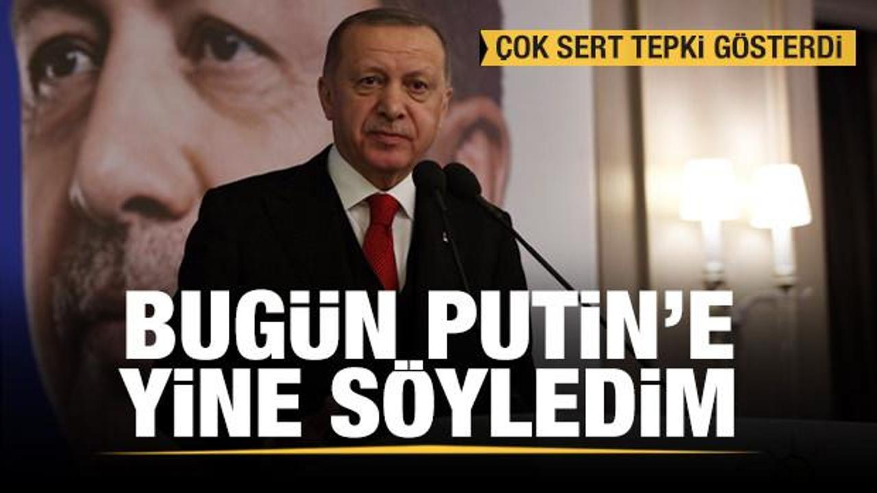 Erdoğan'dan İdlib açıklaması: Bugün Putin'e yine söyledim!