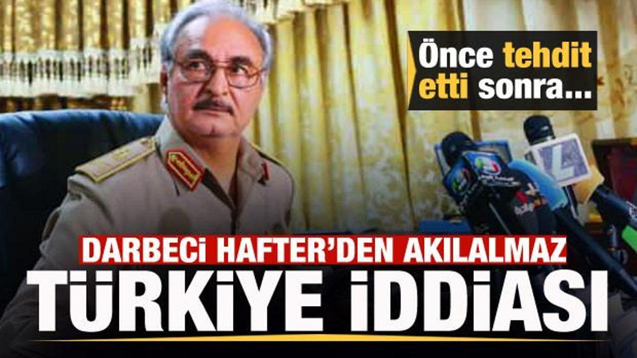 Gayrimeşru lider Hafter'den akılalmaz Türkiye iddiası