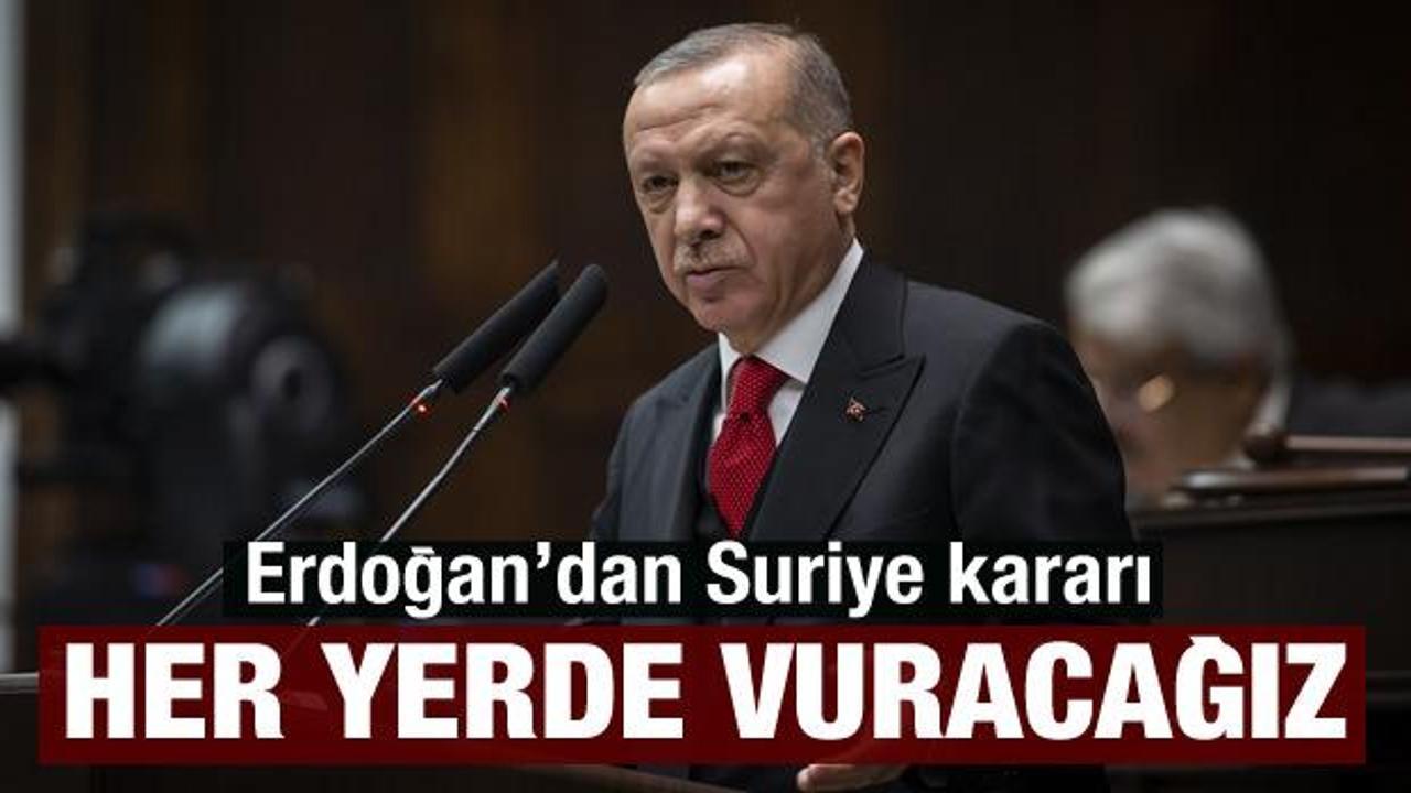 Son dakika! Cumhurbaşkanı Erdoğan'dan Suriye kararı: Her yerde vuracağız